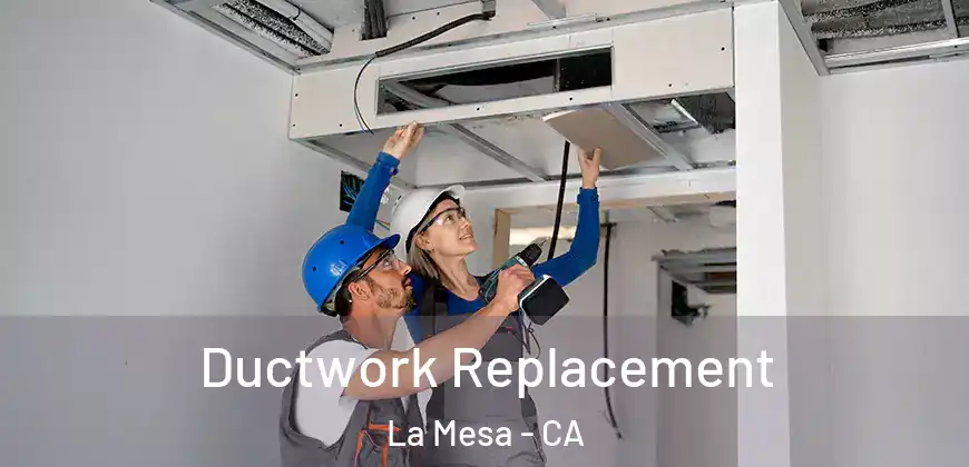 Ductwork Replacement La Mesa - CA
