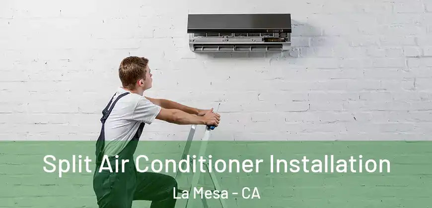  Split Air Conditioner Installation La Mesa - CA